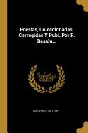 Poesias, Coleccionadas, Corregidas y Publ. Por F. Besalu...