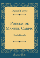 Poesias de Manuel Carpio: Con Su Biografia (Classic Reprint)