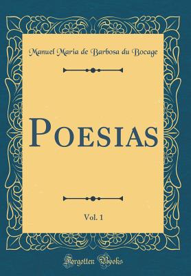 Poesias, Vol. 1 (Classic Reprint) - Bocage, Manuel Maria De Barbosa Du