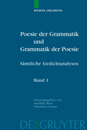 Poesie der Grammatik und Grammatik der Poesie: Smtliche Gedichtanalysen. Kommentierte deutsche Ausgabe. Band 1: Poetologische Schriften und Analysen zur Lyrik vom Mittelalter bis zur Aufklrung. Band 2: Analysen zur Lyrik von der Romantik bis zur Moderne