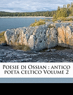 Poesie Di Ossian: Antico Poeta Celtico; Volume 2