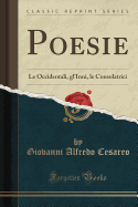 Poesie: Le Occidentali, Gl'inni, Le Consolatrici (Classic Reprint)