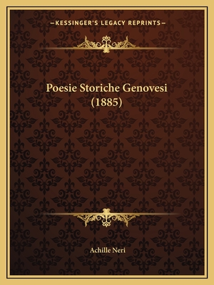 Poesie Storiche Genovesi (1885) - Neri, Achille