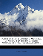 Poesie Varie Pe'l Glorioso Monarca Di Napoli E Di Sicilia Giuseppe Napoleone I, Pio, Felice, Augusto ...