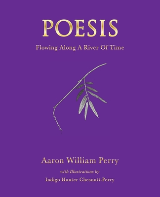 Poesis: Flowing Along a River of Time - Perry, Aaron William, and Chesnutt-Perry, Hunter