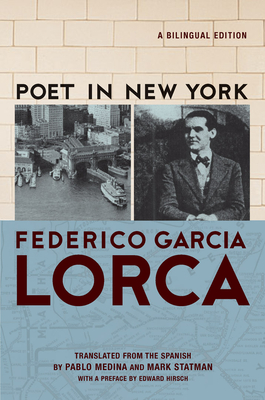 Poet in New York/Poeta En Nueva York - Lorca, Frederico Garca, and Medina, Pablo (Translated by), and Statman, Mark (Translated by)