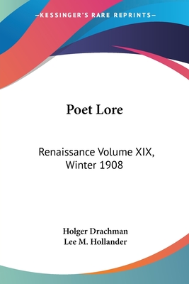Poet Lore: Renaissance Volume XIX, Winter 1908 - Drachmann, Holger, and Hollander, Lee M (Translated by)