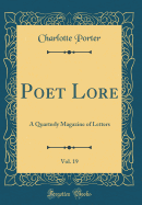 Poet Lore, Vol. 19: A Quarterly Magazine of Letters (Classic Reprint)