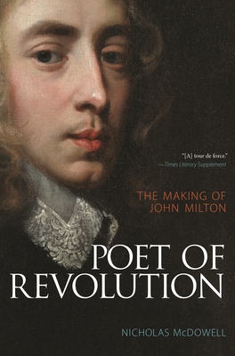 Poet of Revolution: The Making of John Milton - McDowell, Nicholas