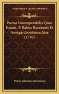 Poetae Incomparabilis Quae Extant. P. Rabus Recensuit Et Georgarchontomachiae (1716)