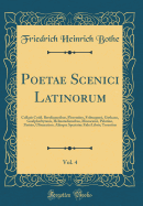 Poetae Scenici Latinorum, Vol. 4: Collatis Codd. Berolinensibus, Florentino, Friburgensi, Gothano, Guelpherbytanis, Helmstadiensibus, Monacensi, Palatino, Parisio, Ultraiectino, Aliisque Spectatae Fidei Libris; Terentius (Classic Reprint)