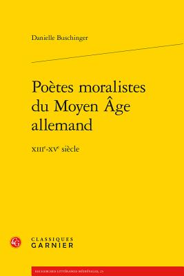 Poetes Moralistes Du Moyen Age Allemand: Xiiie-Xve Siecle - Buschinger, Danielle