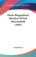 Poetic Biographical Sketches of Earl Beaconsfield (1882)