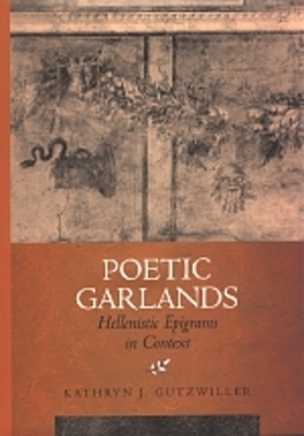 Poetic Garlands: Hellenistic Epigrams in Context Volume 28 - Gutzwiller, Kathryn J