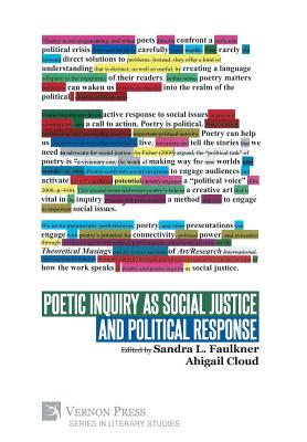 Poetic Inquiry as Social Justice and Political Response - Faulkner, Sandra L (Editor), and Cloud, Abigail (Editor)