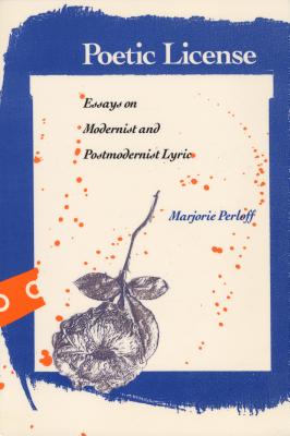 Poetic License: Essays on Modernist and Postmodernist Lyric - Perloff, Marjorie, Professor