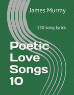 Poetic Love Songs 10: 130 song lyrics