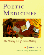 Poetic Medicine: The Healing Art of Poem-Making