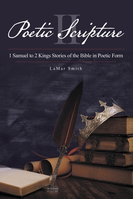 Poetic Scripture II: 1 Samuel to 2 Kings Stories of the Bible in Poetic Form - Smith, Lamar