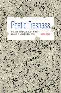 Poetic Trespass: Writing Between Hebrew and Arabic in Israel/Palestine