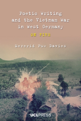 Poetic Writing and the Vietnam War in West Germany: On Fire - Davies, Mererid Puw