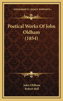 Poetical Works of John Oldham (1854) - Oldham, John, and Bell, Robert, MD (Editor)