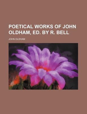 Poetical Works of John Oldham, Ed. by R. Bell - Oldham, John