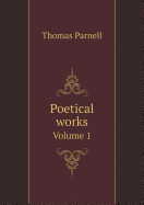 Poetical Works Volume 1 - Parnell, Thomas