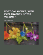 Poetical Works, with Explanatory Notes, Volume 1