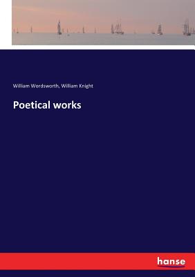 Poetical works - Wordsworth, William, and Knight, William