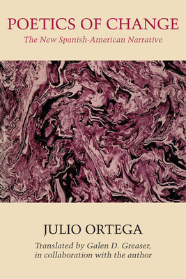Poetics of Change: The New Spanish-American Narrative - Ortega, Julio, and Greaser, Galen D (Translated by)