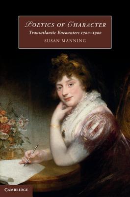 Poetics of Character: Transatlantic Encounters 1700-1900 - Manning, Susan