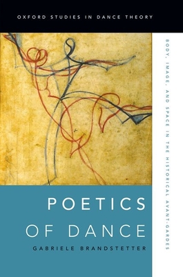 Poetics of Dance: Body, Image, and Space in the Historical Avant-Gardes - Brandstetter, Gabriele, Professor