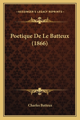 Poetique de Le Batteux (1866) - Batteux, Charles