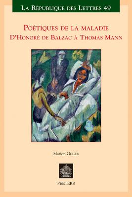 Poetiques de La Maladie: D'Honore de Balzac a Thomas Mann - Geiger, M