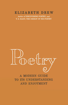 Poetry: A Modern Guide to Its Understanding and Enjoyment - Drew, Elizabeth