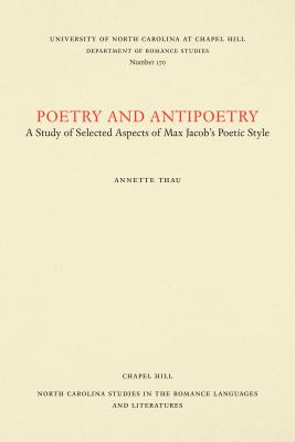 Poetry and Antipoetry: A Study of Selected Aspects of Max Jacob's Poetic Style - Thau, Annette