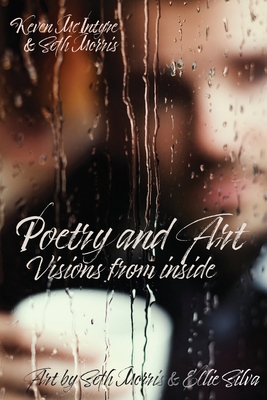 Poetry and Art: Visions From Inside - McIntyre, Keven A, and Morris, Seth, and Silva, Ellie