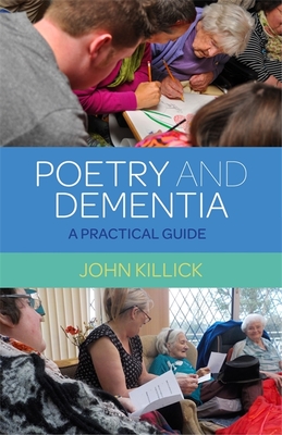 Poetry and Dementia: A Practical Guide - Killick, John