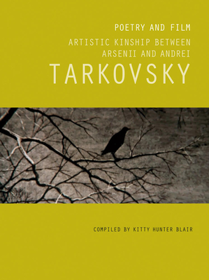 Poetry and Film: Artistic Kinship Between Arsenii and Andrei Tarkovsky - Blair, Kitty Hunter