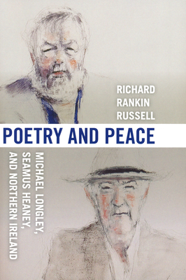 Poetry and Peace: Michael Longley, Seamus Heaney, and Northern Ireland - Russell, Richard Rankin