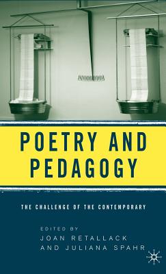Poetry and Pedagogy: The Challenge of the Contemporary - Retallack, J (Editor), and Spahr, J (Editor)