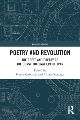 Poetry and Revolution: The Poets and Poetry of the Constitutional Era of Iran - Katouzian, Homa (Editor), and Korangy, Alireza (Editor)