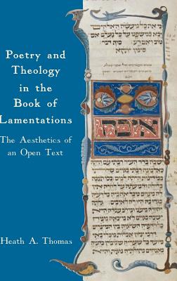 Poetry and Theology in the Book of Lamentations: The Aesthetics of an Open Text - Thomas, Heath A