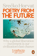 Poetry from the Future: Why a Global Liberation Movement Is Our Civilisation's Last Chance
