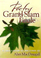 Poetry Grand Slam Finale: A Collection of Writings - Macdougall, Alan Scott, and Dan, Barbara (Editor)