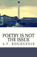Poetry is not the Issue: And Other Poems