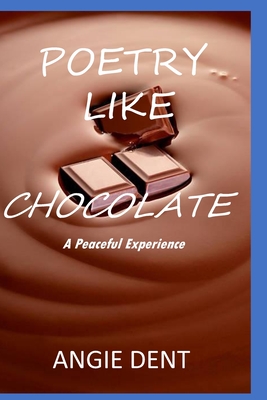Poetry Like Chocolate: A Peaceful Experience - Dent, Angie