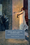 Poetry, Media, and the Material Body: Autopoetics in Nineteenth-Century Britain