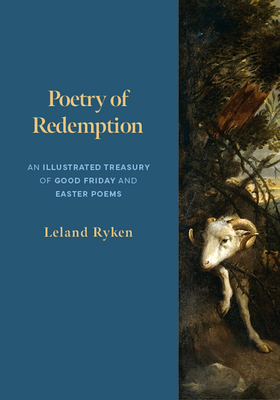 Poetry of Redemption: An Illustrated Treasury of Good Friday and Easter Poems - Ryken, Leland